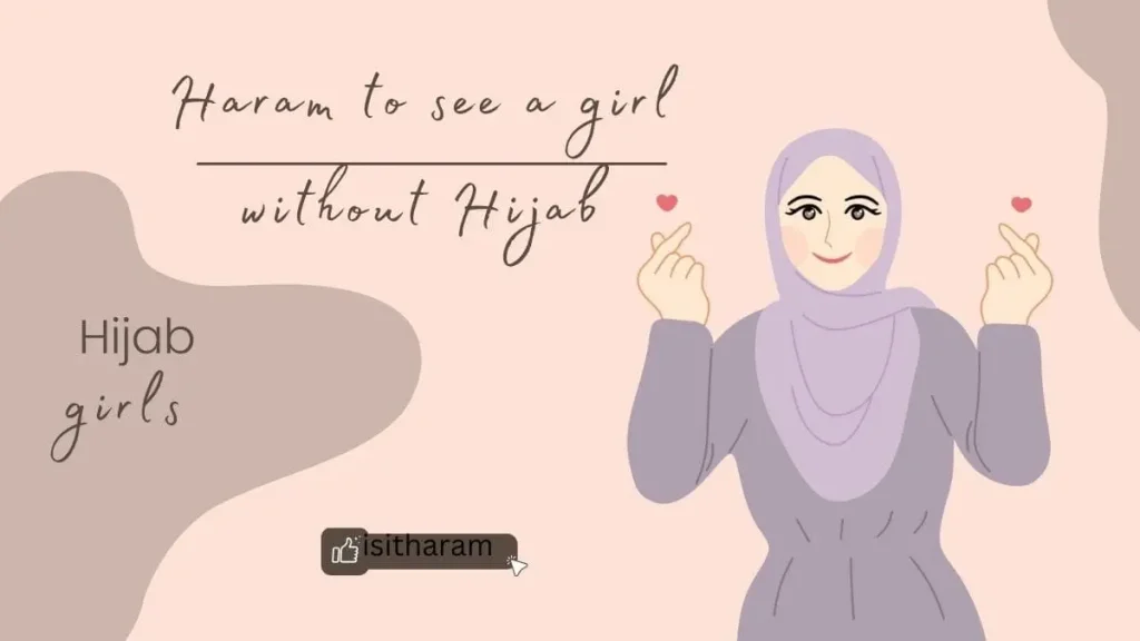Is it Haram to see a girl without Hijab
