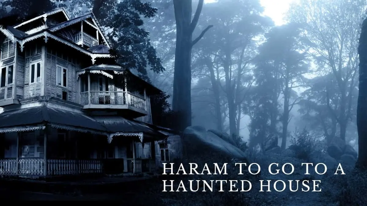 Is Is it Haram to go to a haunted house