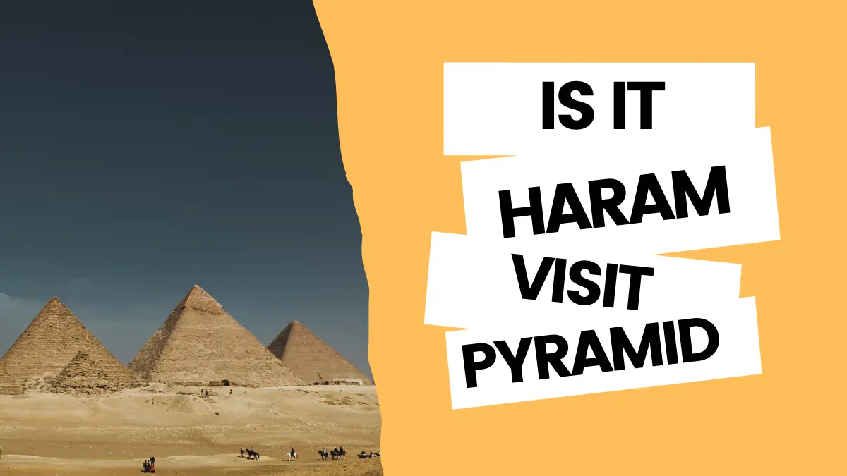 Is it Haram to visit the pyramids