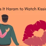 Is It Haram to Watch Kissing