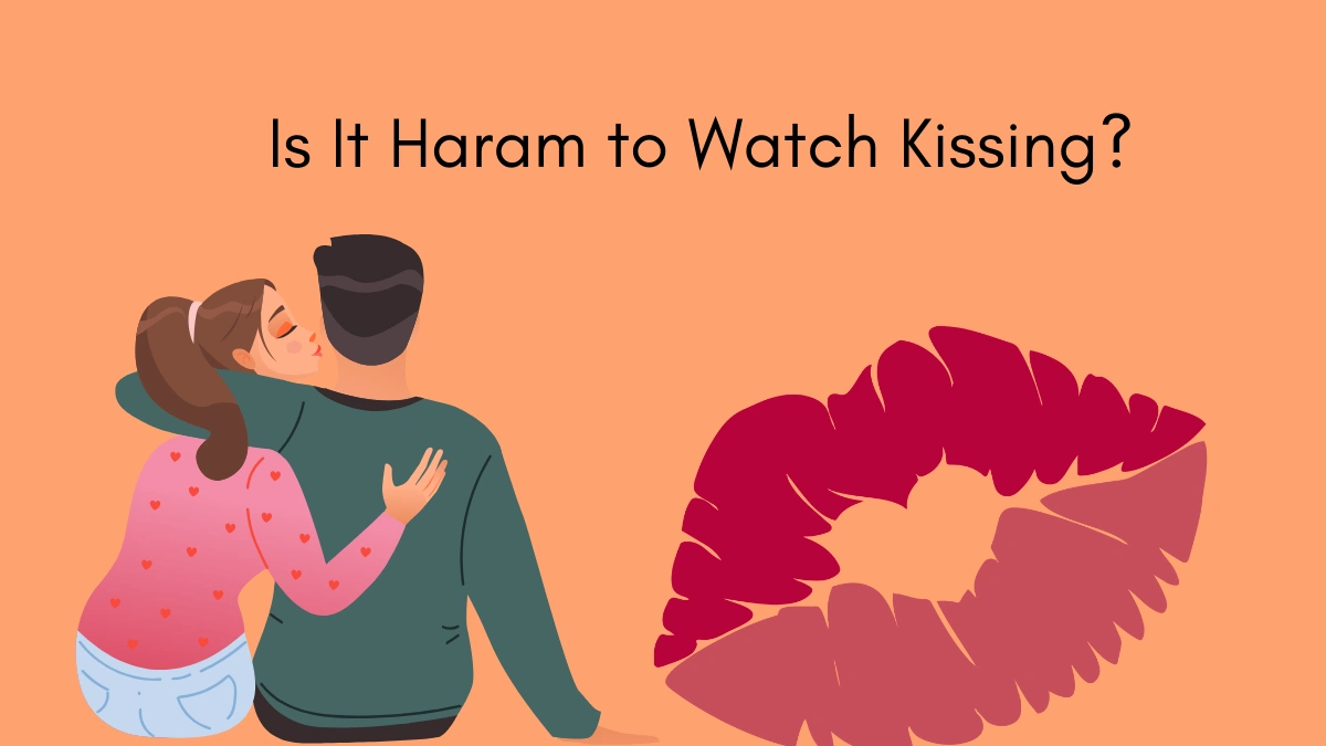 Is It Haram to Watch Kissing